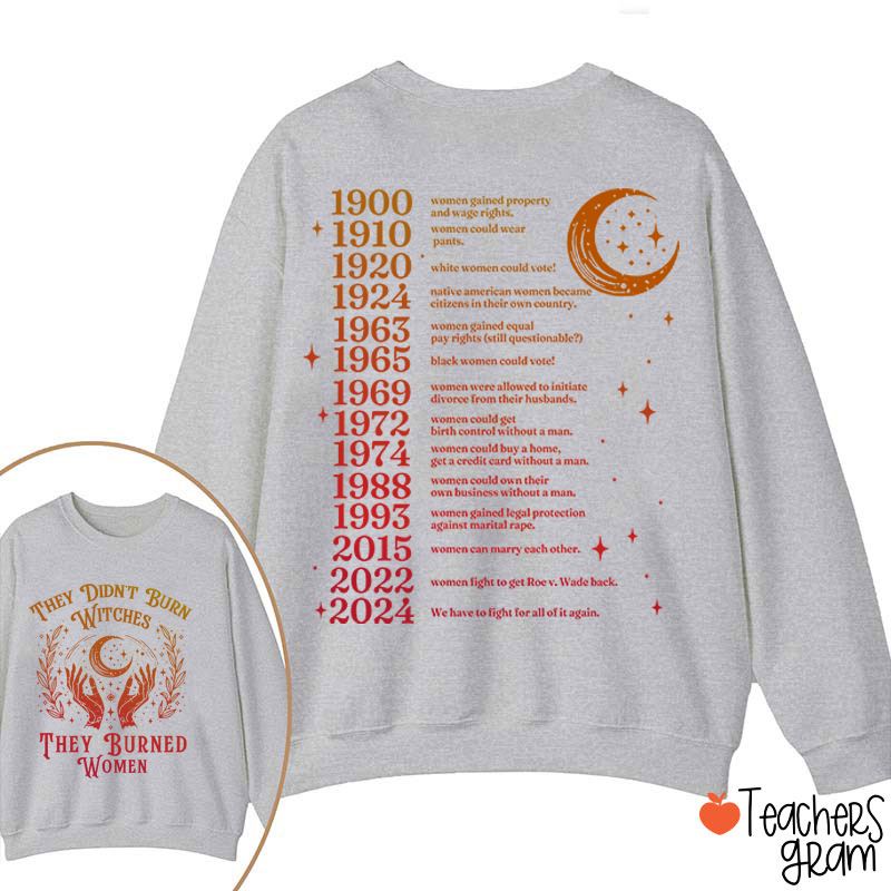 They Didn't Burn Witches They Burned Women Teacher Two Sided Sweatshirt