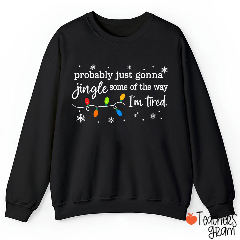 Probably Just Gonna Jingle Snowflake Teacher Sweatshirt