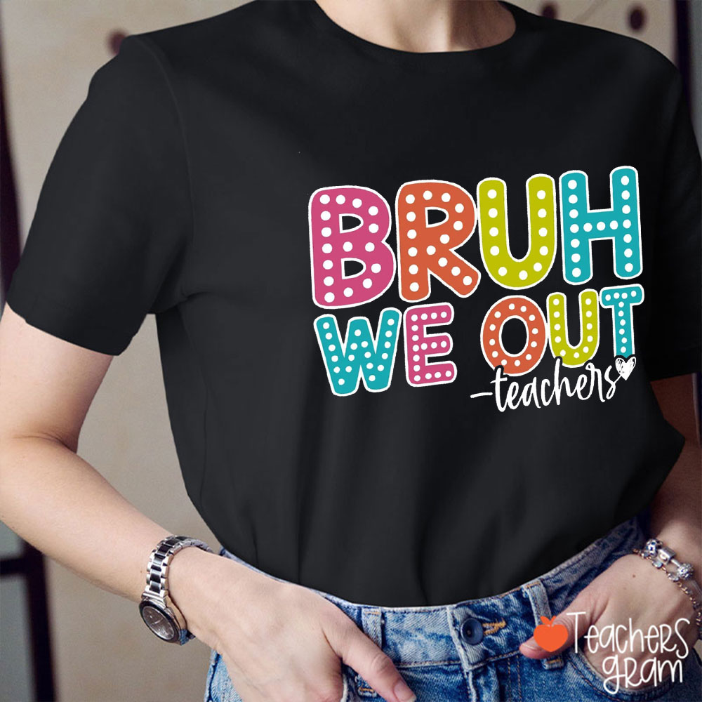 Vibrant Polka Dots Bruh We Out Teacher T-Shirt