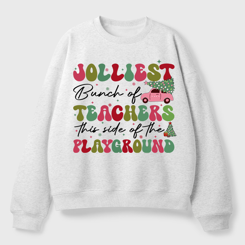 Jolliest Bunch Of Teachers This Side Of The Playground Teacher Fleece Sweatshirt