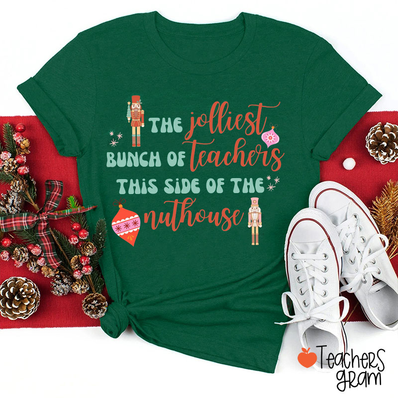 The Jolliest Bunch Of Teachers This Side Of The Nuthouse Teacher T-Shirt