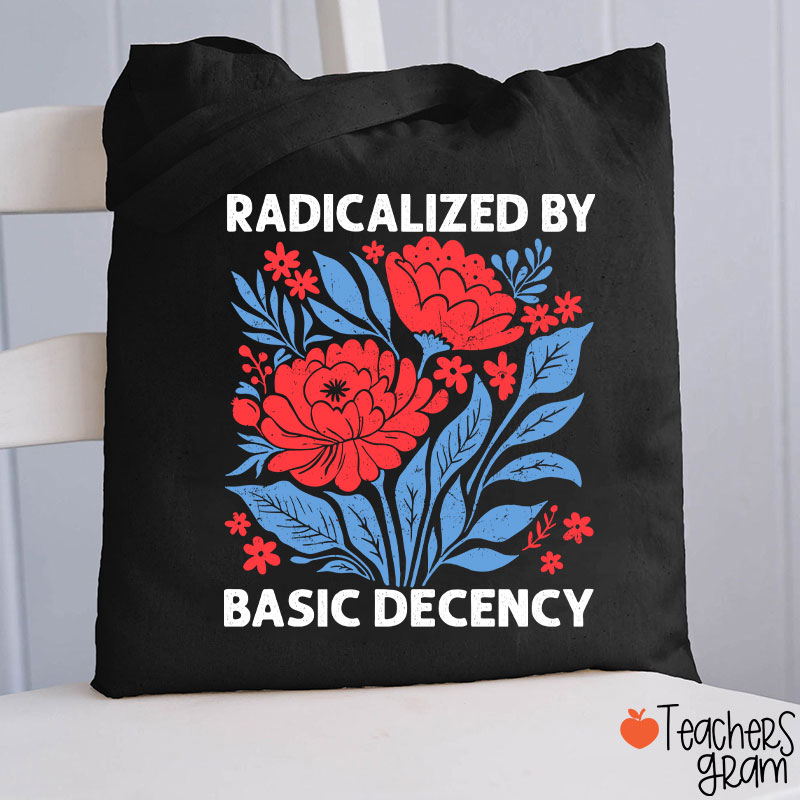 Radicalized By Basic Decency Teacher Tote Bag