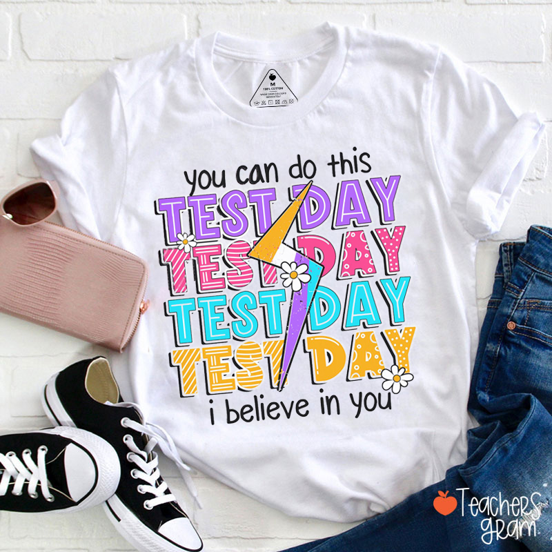 You Can Do This Test Day I Believe In You Teacher T-Shirt