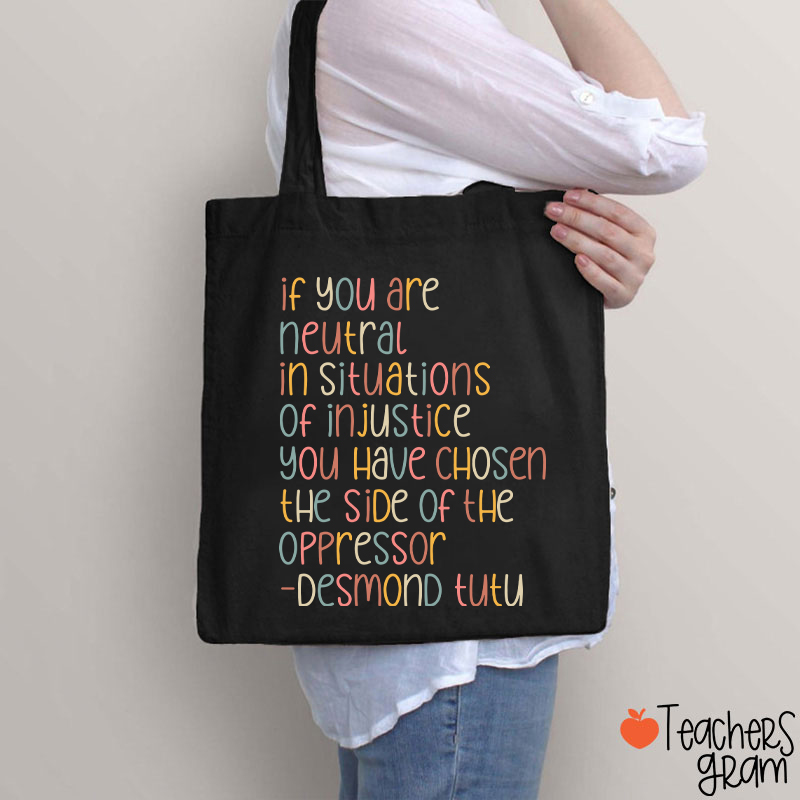 If You Are Neutral In Situations Of Injustice Human Rights Teacher Tote Bag