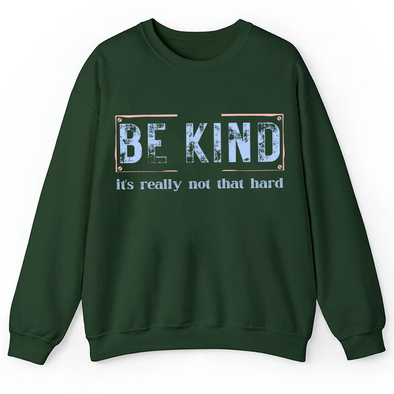 Be Kind It's Really Not That Hard Teacher Sweatshirt