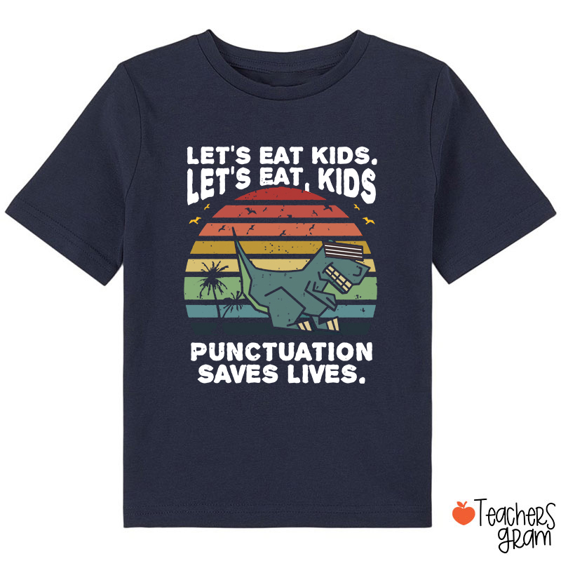 Let's Eat Kids Punctuation Saves Life Class T-Shirt