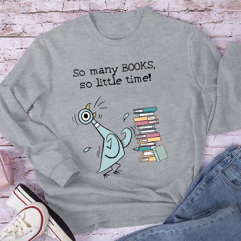 So Many Books So Little Time Teacher Long Sleeve T-Shirt
