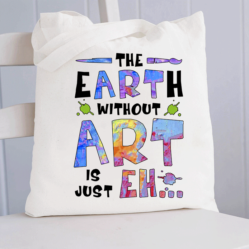 The Earth Without Art Is Just Eh Tote Bag