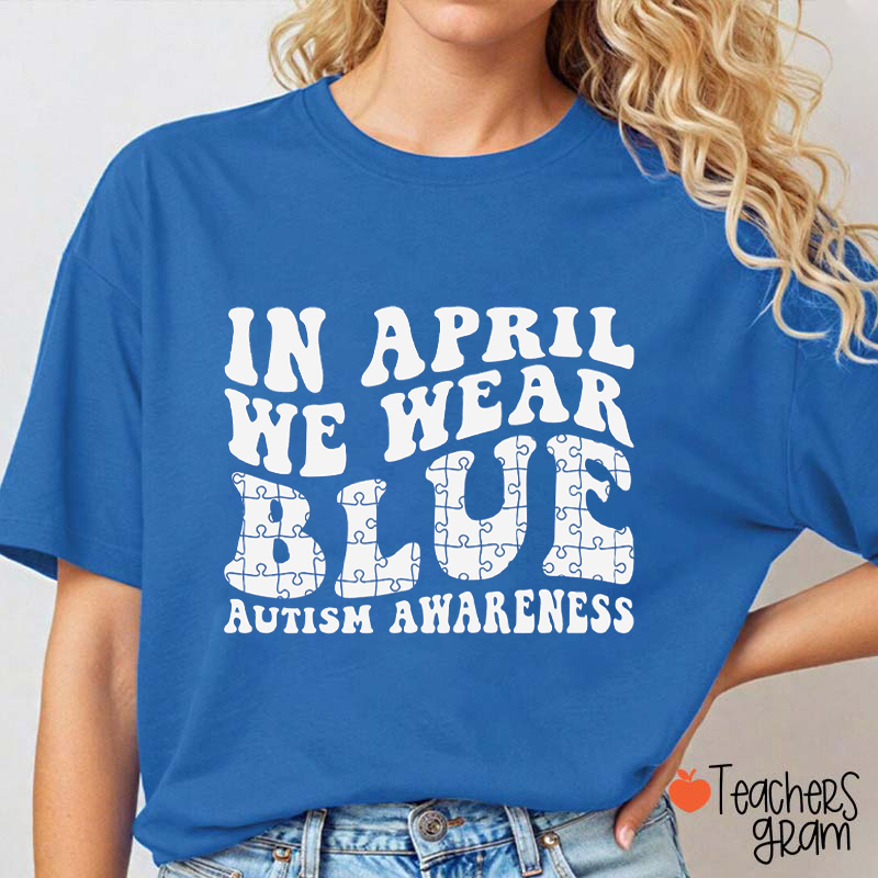 In April We Wear Blue Autism Awareness Puzzle Teacher T-Shirt