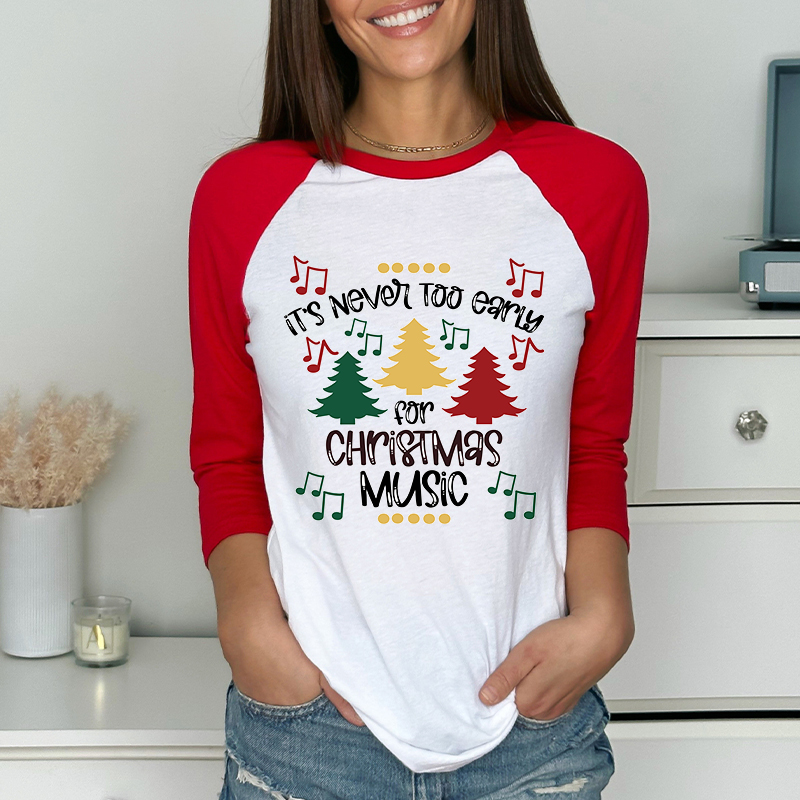 It's Never Too Early For Christmas Music Teacher T-Shirt Raglan Long Sleeve T-Shirt