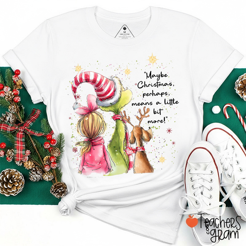 Maybe Christmas Perhaps Means A Little Bit More Teacher T-Shirt