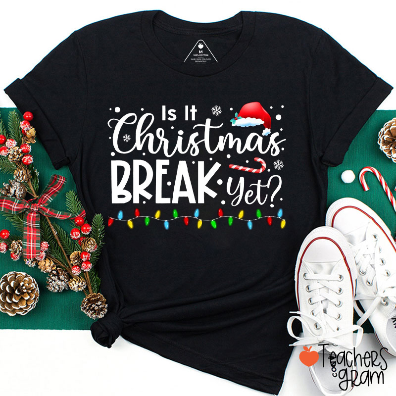 Is It Christmas Break Yet Teacher T-Shirt