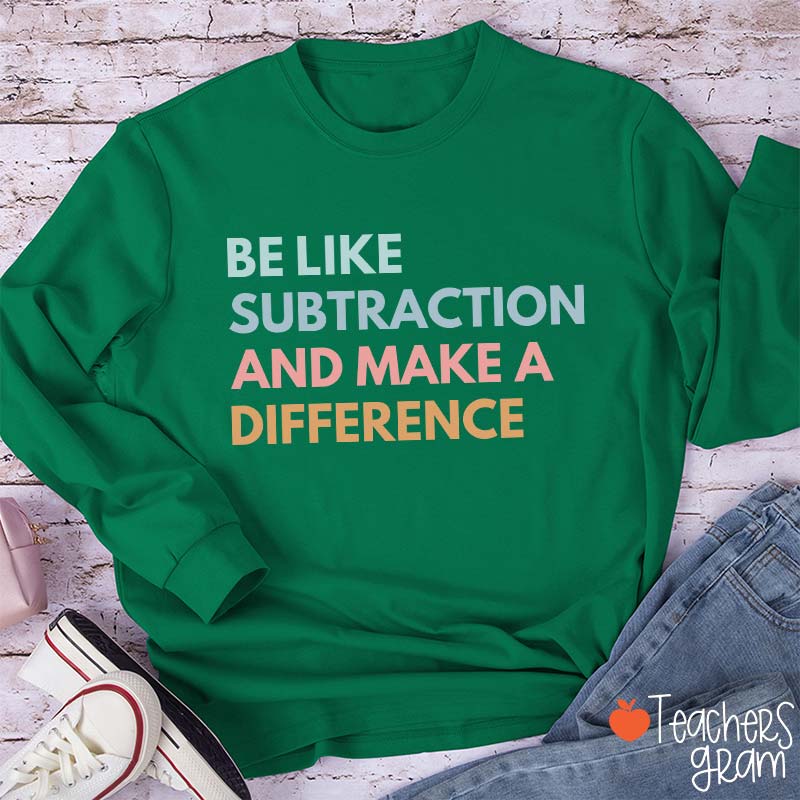 Be Like Subtraction And Make A Difference Teacher Long Sleeve T-Shirt