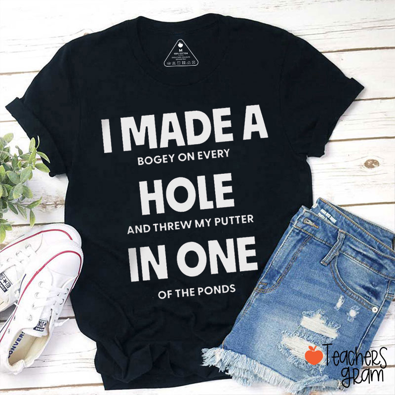 I Made A Hole In One Teacher T-Shirt