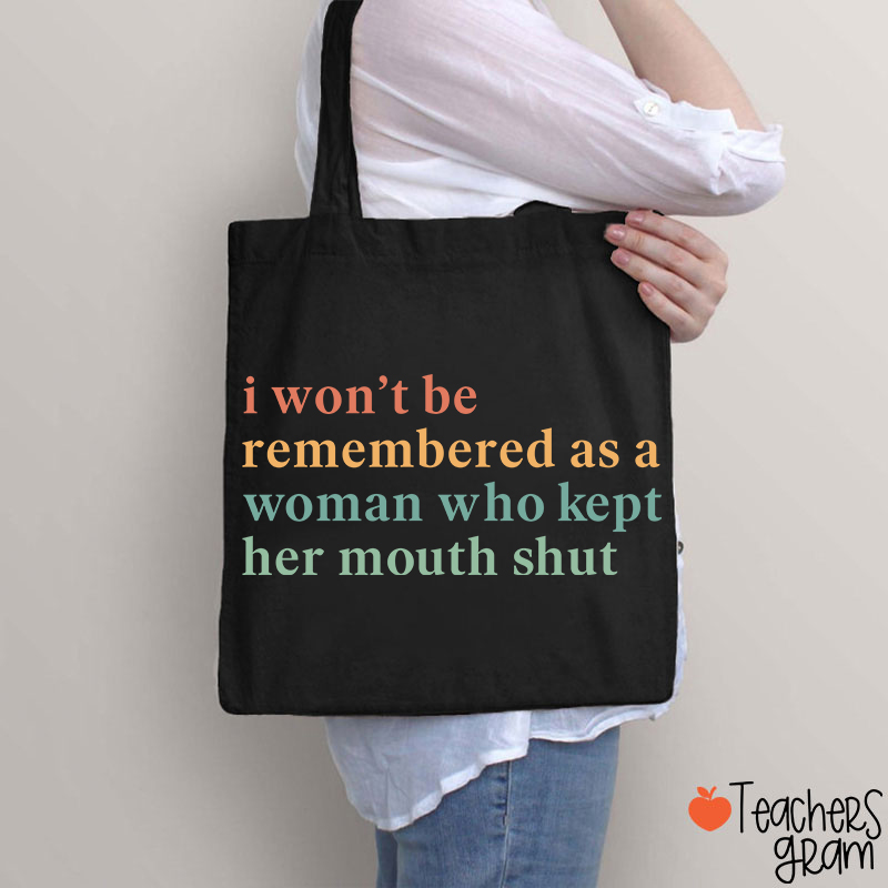 I Won't Be Remembered As A Woman Teacher Tote Bag