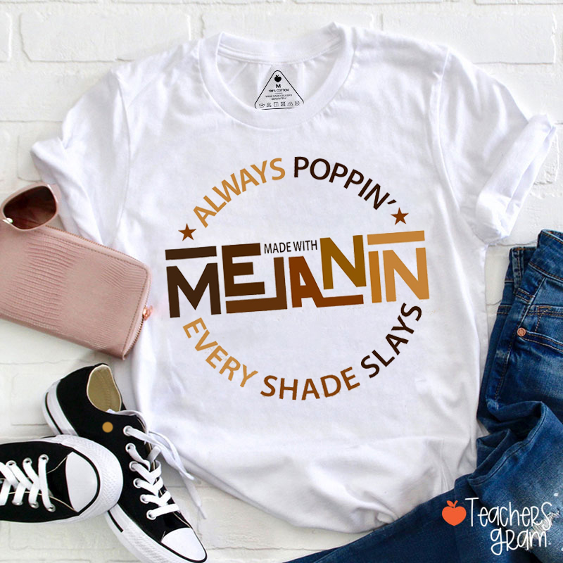 Always Poppin' Made With Mejanin Every Shade Slays Teacher T-Shirt