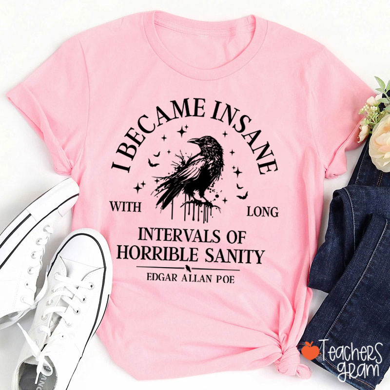 I Became Insane With Long Intervals Of Horrible Sanity Teacher T-Shirt