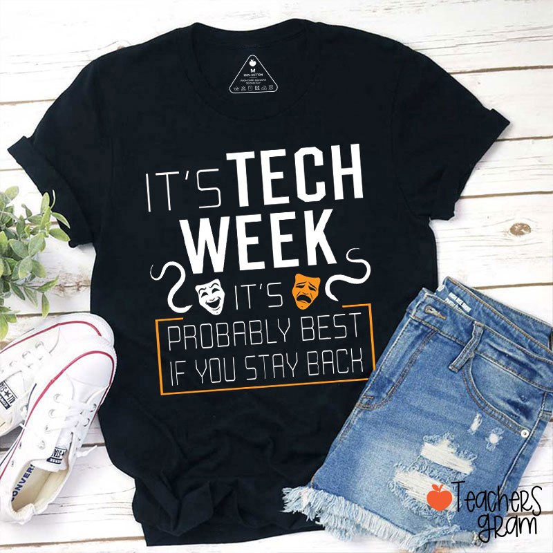 It's Tech Week It's Probably Best If You Stay Back Teacher T-Shirt