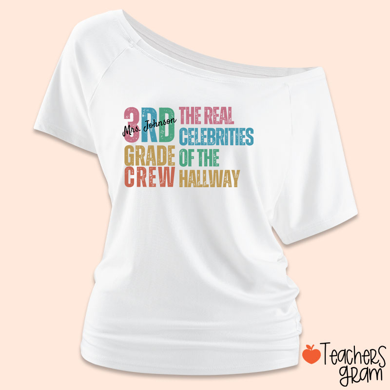Personalized Name And Grade The Real Celebrities Of The Hallway Teacher Off Shoulder Shirt