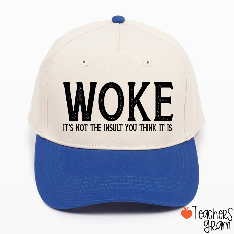 Woke It's Not The Insult You Think It Is Teacher Baseball Cap