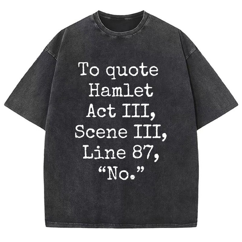 To Quote Hamlet Teacher Washed T-Shirt