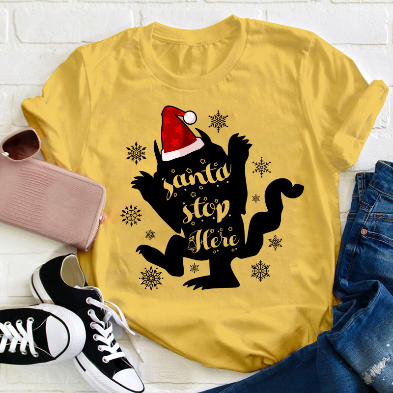 Santa Stop Here Teacher T-Shirt