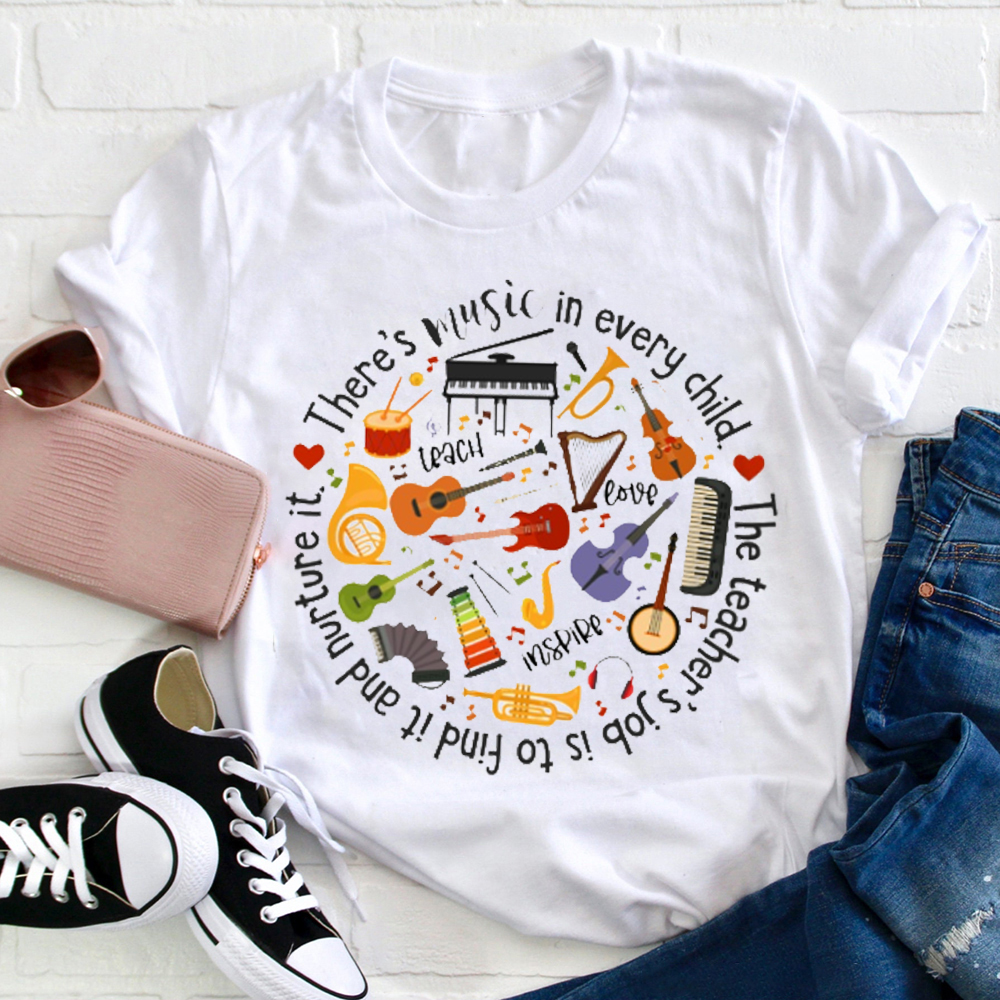 There's Music In Every Child Teacher T-Shirt