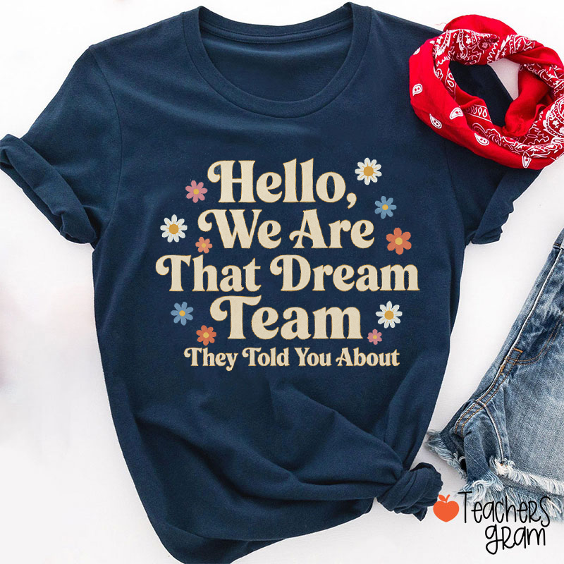Hello We Are That Dream Team Floral Teacher T-Shirt