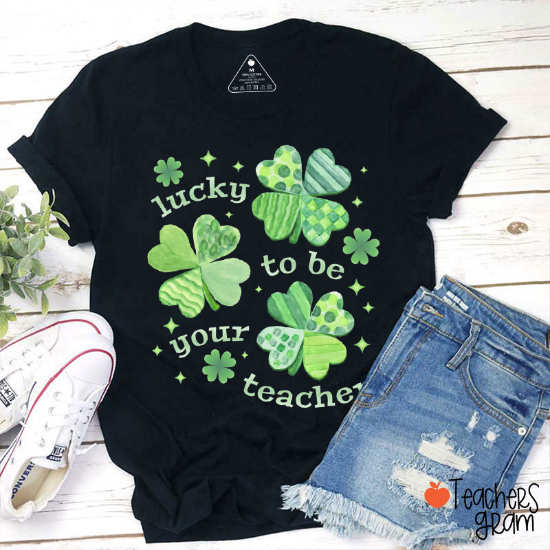 Lucky To Be Your Teacher Teacher T-Shirt