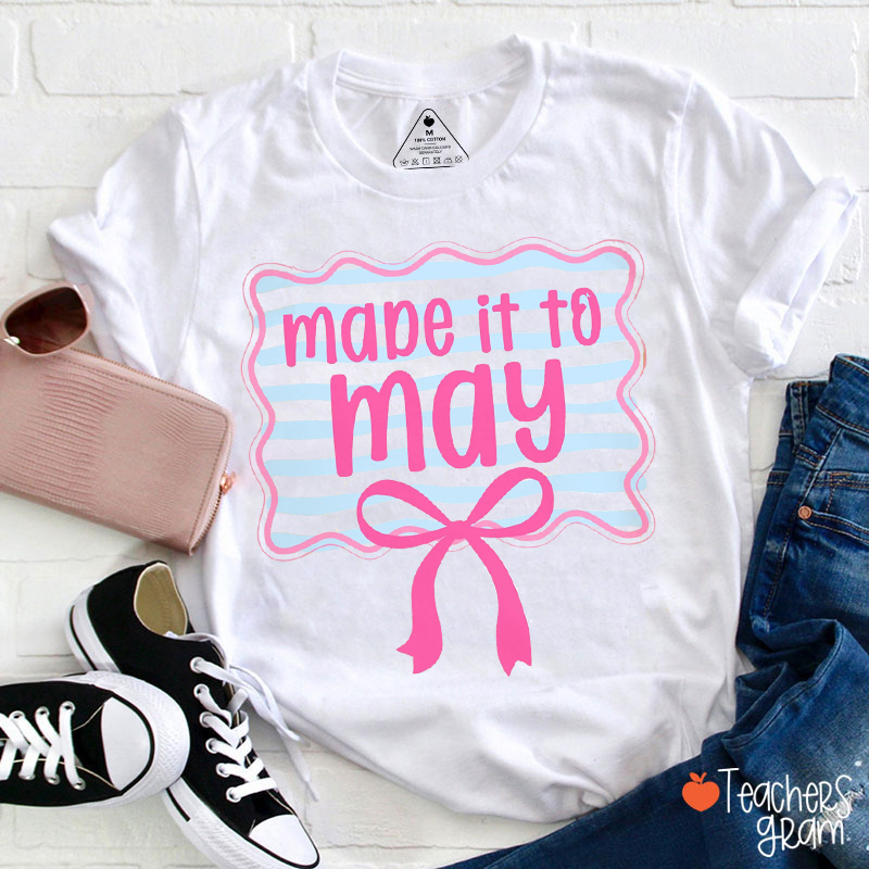 Made It To May Last Day Of School Teacher T-Shirt