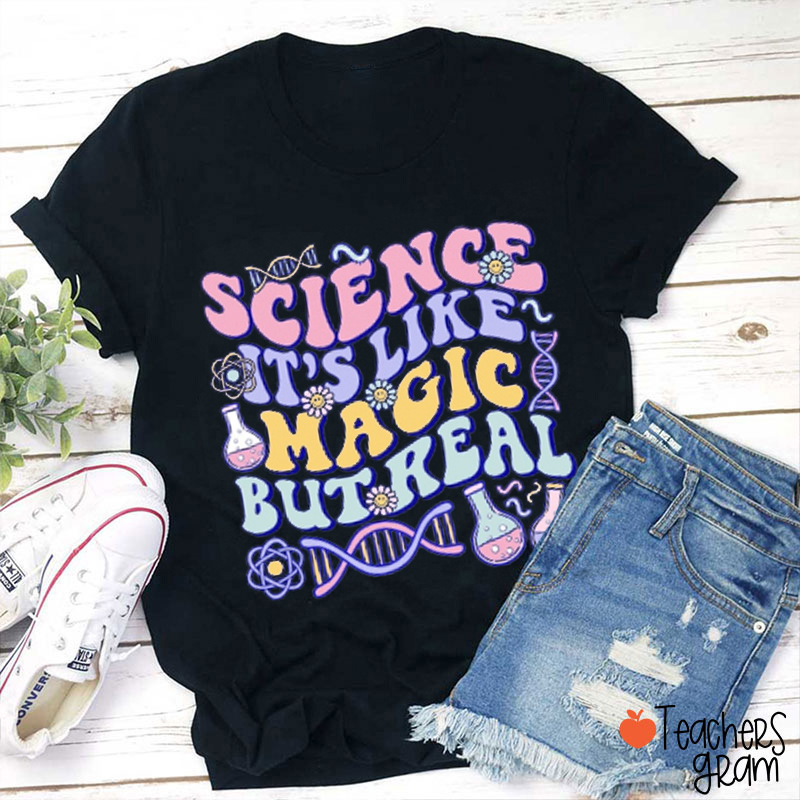 Science It's Like Magic But Real Teacher T-Shirt