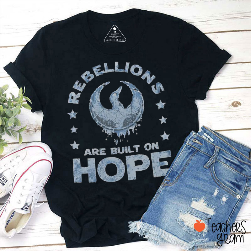 Rebellions Are Built On Hope Teacher T-Shirt