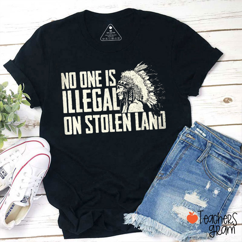No One Is Illegal On Stolen Land Immigration Teacher T-Shirt