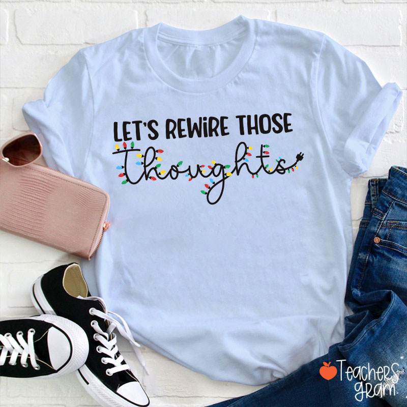 Let's Rewire Those Thoughts Teacher T-Shirt