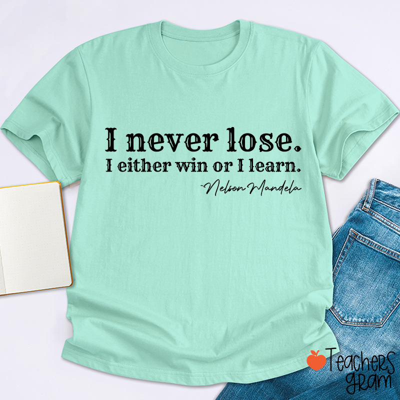 I Never Lose I Either Win Or Learn Teacher T-Shirt
