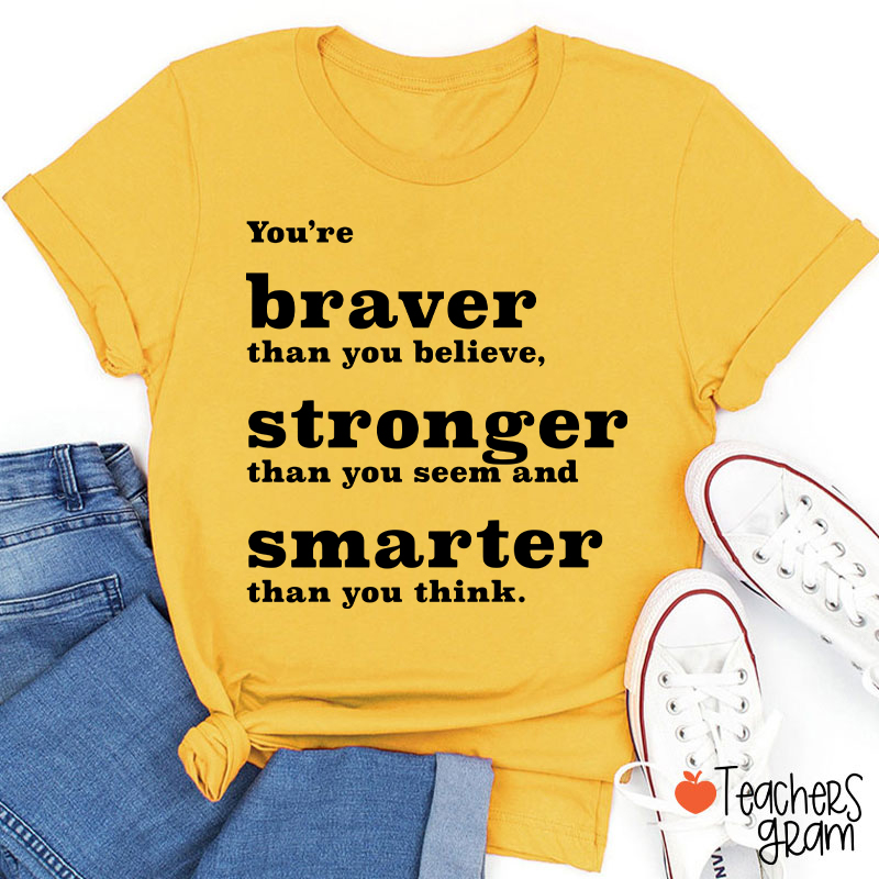 You're Braver Than You Believe Teacher T-Shirt