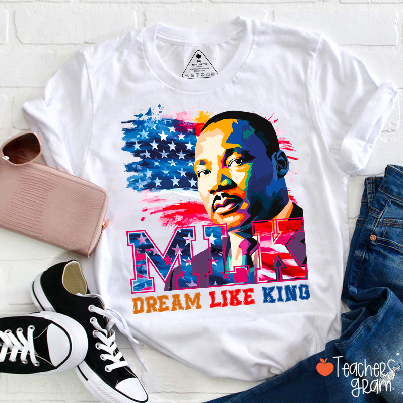 Dream Like King Teacher T-Shirt