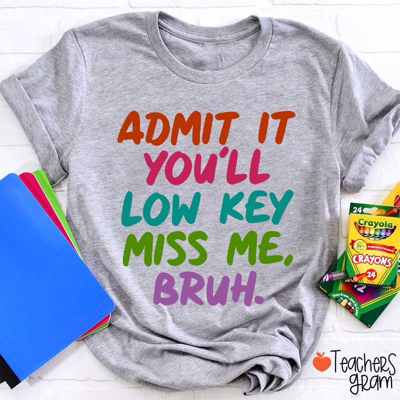 Admit It You'll Low Key Miss Me Bruh Teacher T-Shirt