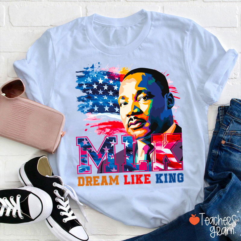 Dream Like King Teacher T-Shirt