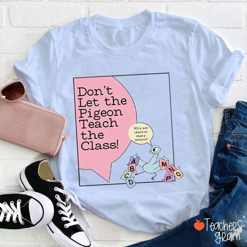 Don't Let The Pigeon Teach The Class Teacher T-Shirt