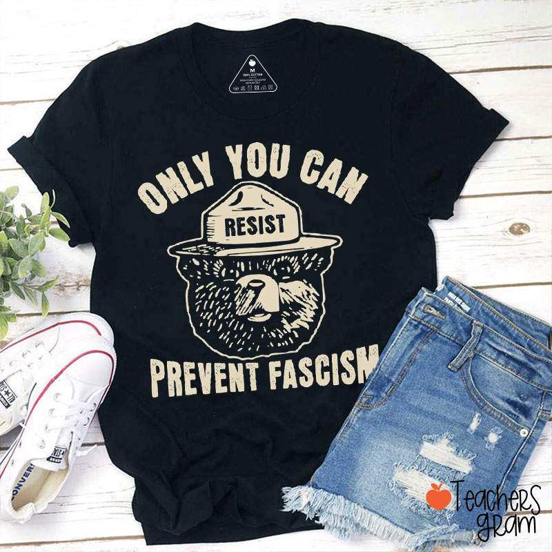 Only You Can Resist Prevent Fascism Teacher T-Shirt