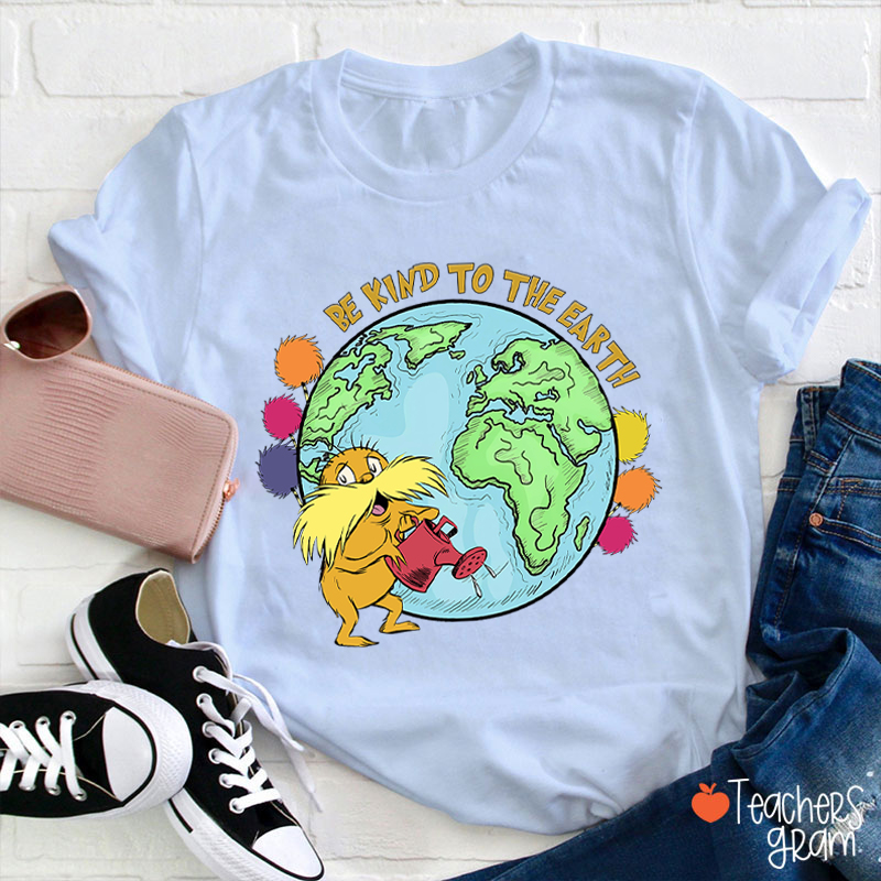 Be Kind To The Earth Teacher T-Shirt