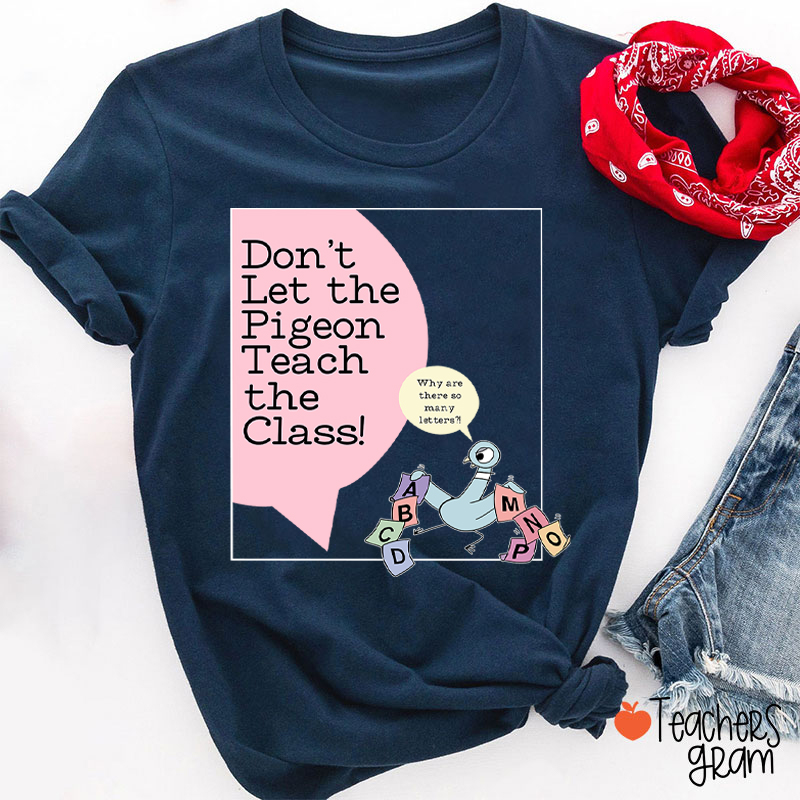 Don't Let The Pigeon Teach The Class Teacher T-Shirt