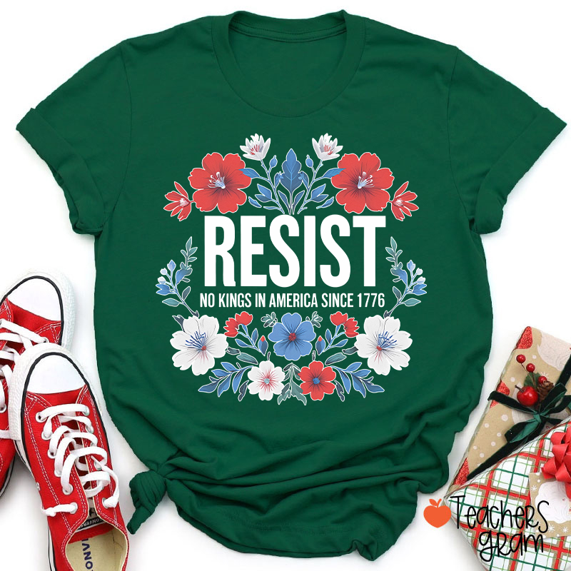 Resist No Kings In America Since 1776 Teacher T-Shirt
