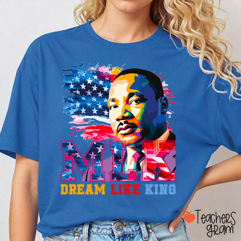 Dream Like King Teacher T-Shirt