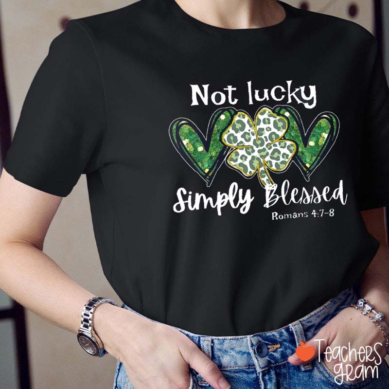 Not Lucky Simply Blessed Lucky Clover Teacher T-Shirt
