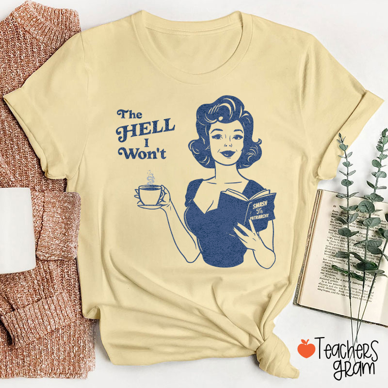 The Hell I Won't Teacher T-Shirt