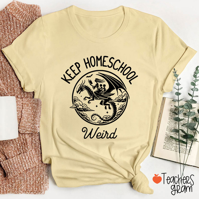 Keep Homeschool Weird Amazing Experience Teacher T-Shirt