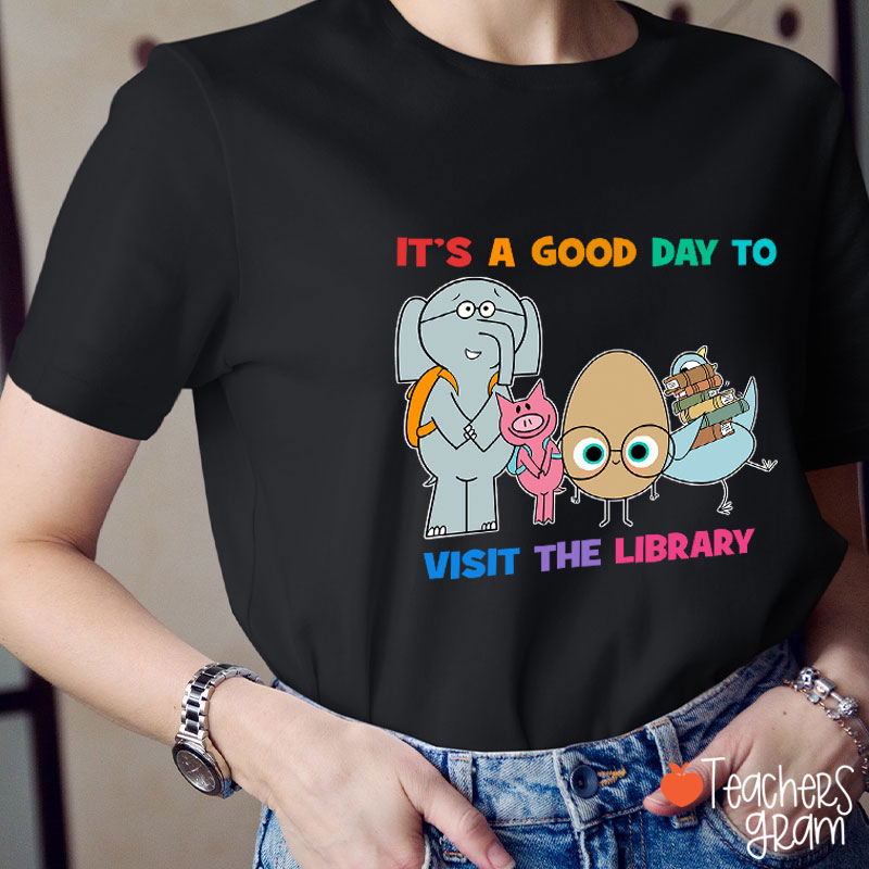 It's A Good Day To Visit The Library Teacher T-Shirt