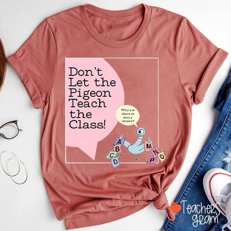 Don't Let The Pigeon Teach The Class Teacher T-Shirt